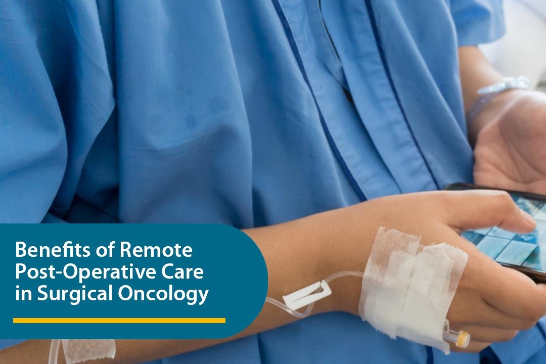 Benefits of Remote Post-Operative Care in Surgical Oncology.